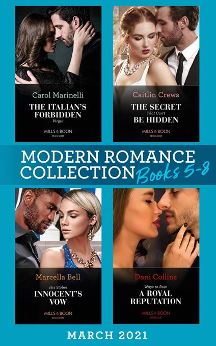 Modern Romance March 2021 Book 5-8: The Italian's Forbidden Virgin (Those Notorious Romanos) / The Secret That Can't Be Hidden / His Stolen Innocent's Vow / Ways to Ruin a Royal Reputation