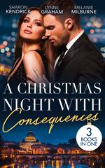 A Christmas Night With Consequences: The Italian's Christmas Secret (One Night With Consequences) / The Italian's Christmas Child / Unwrapping His Convenient Fiancée