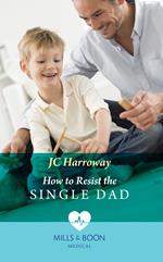 How To Resist The Single Dad (Mills & Boon Medical)