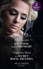 A Scandal Made At Midnight / Her Secret Royal Dilemma: A Scandal Made at Midnight (Passionately Ever After…) / Her Secret Royal Dilemma (Passionately Ever After…) (Mills & Boon Modern)