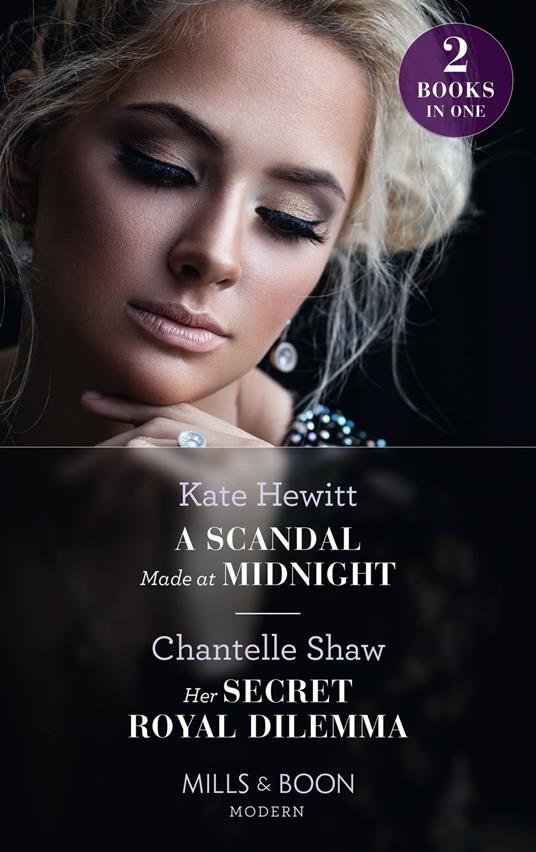 A Scandal Made At Midnight / Her Secret Royal Dilemma: A Scandal Made at Midnight (Passionately Ever After…) / Her Secret Royal Dilemma (Passionately Ever After…) (Mills & Boon Modern)