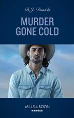 Murder Gone Cold (A Colt Brothers Investigation, Book 1) (Mills & Boon Heroes)