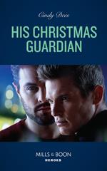 His Christmas Guardian (Runaway Ranch, Book 4) (Mills & Boon Heroes)