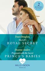 The Gp's Royal Secret / Pregnant With The Secret Prince's Babies: The GP's Royal Secret / Pregnant with the Secret Prince's Babies (Mills & Boon Medical)
