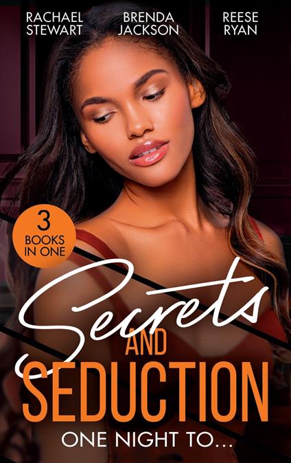 Secrets And Seduction: One Night To…: Getting Dirty (Getting Down & Dirty) / An Honorable Seduction / Seduced by Second Chances