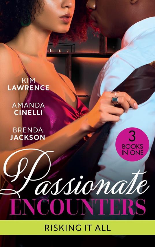 Passionate Encounters: Risking It All: A Passionate Night with the Greek / One Night with the Forbidden Princess / Possessed by Passion