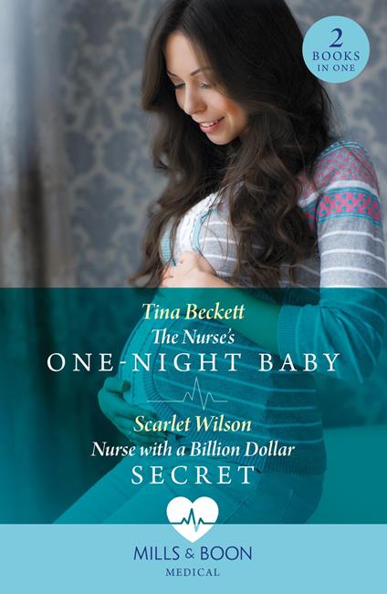 The Nurse's One-Night Baby / Nurse With A Billion Dollar Secret: The Nurse's One-Night Baby (California Nurses) / Nurse with a Billion Dollar Secret (California Nurses) (Mills & Boon Medical)