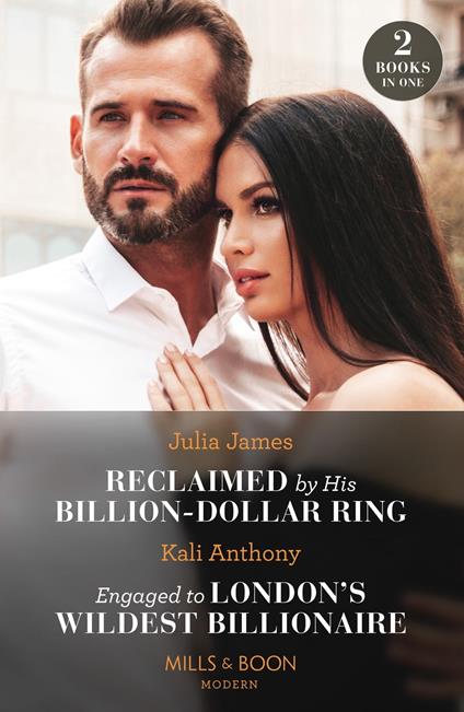 Reclaimed By His Billion-Dollar Ring / Engaged To London's Wildest Billionaire: Reclaimed by His Billion-Dollar Ring / Engaged to London's Wildest Billionaire (Behind the Palace Doors…) (Mills & Boon Modern)