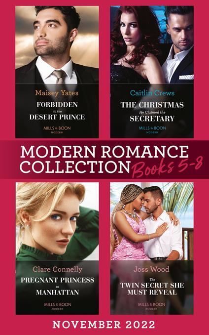 Modern Romance November 2022 Books 5-8: Forbidden to the Desert Prince (The Royal Desert Legacy) / The Christmas He Claimed the Secretary / Pregnant Princess in Manhattan / The Twin Secret She Must Reveal