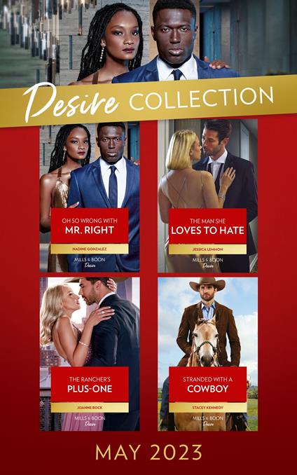 The Desire Collection May 2023: Oh So Wrong with Mr. Right (Texas Cattleman's Club: The Wedding) / The Man She Loves to Hate / The Rancher's Plus-One / Stranded with a Cowboy