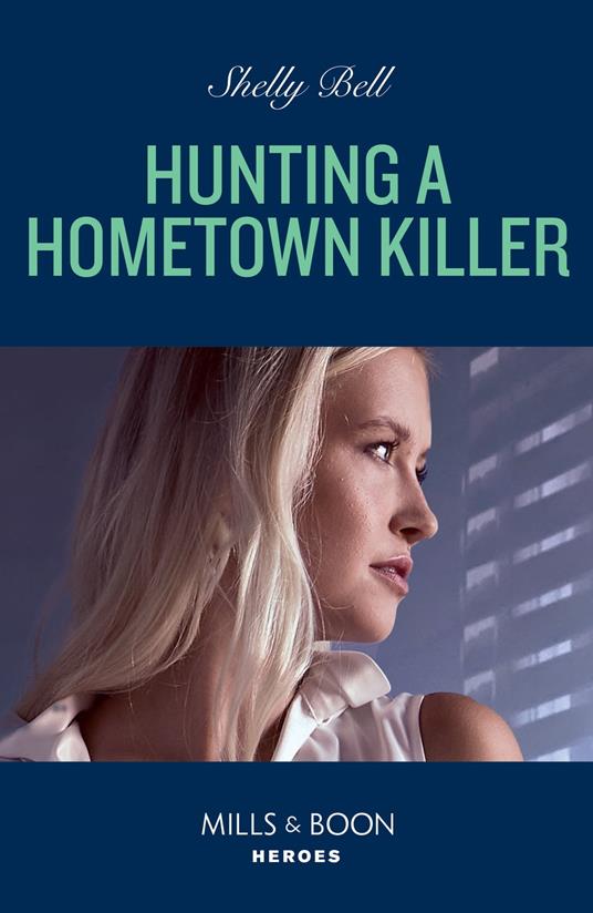 Hunting A Hometown Killer (Shield of Honor, Book 1) (Mills & Boon Heroes)