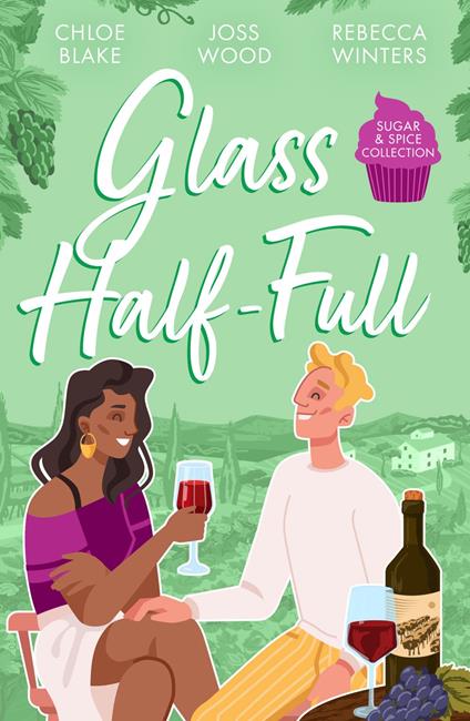 Sugar & Spice: Glass Half-Full: A Taste of Pleasure / It Was Only a Kiss / Falling for Her French Tycoon