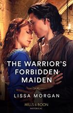 The Warrior's Forbidden Maiden (The Warriors of Wales, Book 2) (Mills & Boon Historical)