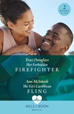 Her Forbidden Firefighter / The Vet's Caribbean Fling: Her Forbidden Firefighter (Wyckford General Hospital) / The Vet's Caribbean Fling (Mills & Boon Medical)