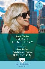 An Irish Vet In Kentucky / Rebel Doctor's Boston Reunion: An Irish Vet in Kentucky (Kentucky Derby Medics) / Rebel Doctor's Boston Reunion (Mills & Boon Medical)