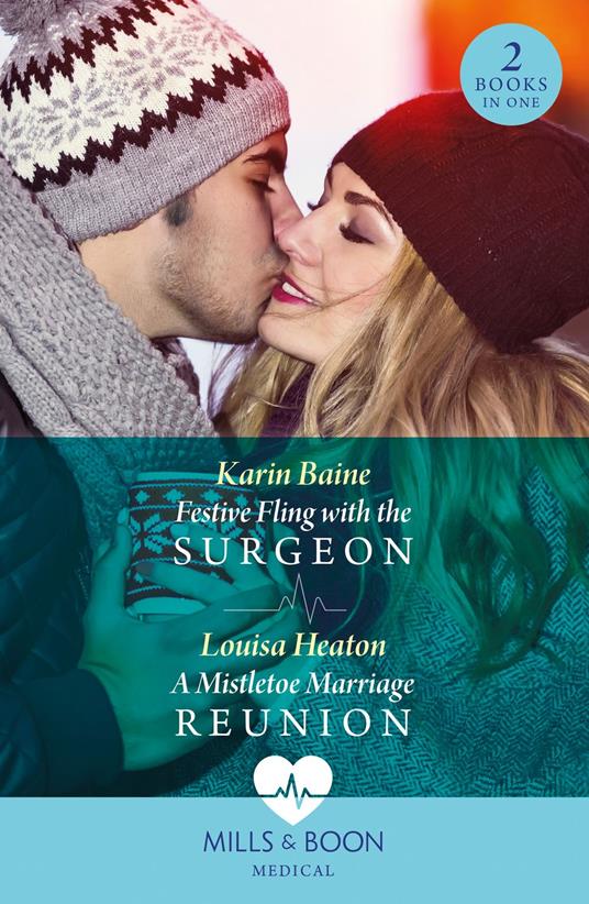 Festive Fling With The Surgeon / A Mistletoe Marriage Reunion (Mills & Boon Medical)