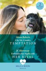 City Vet, Country Temptation / Forbidden Fiji Nights With Her Rival: City Vet, Country Temptation / Forbidden Fiji Nights with Her Rival (Mills & Boon Medical)