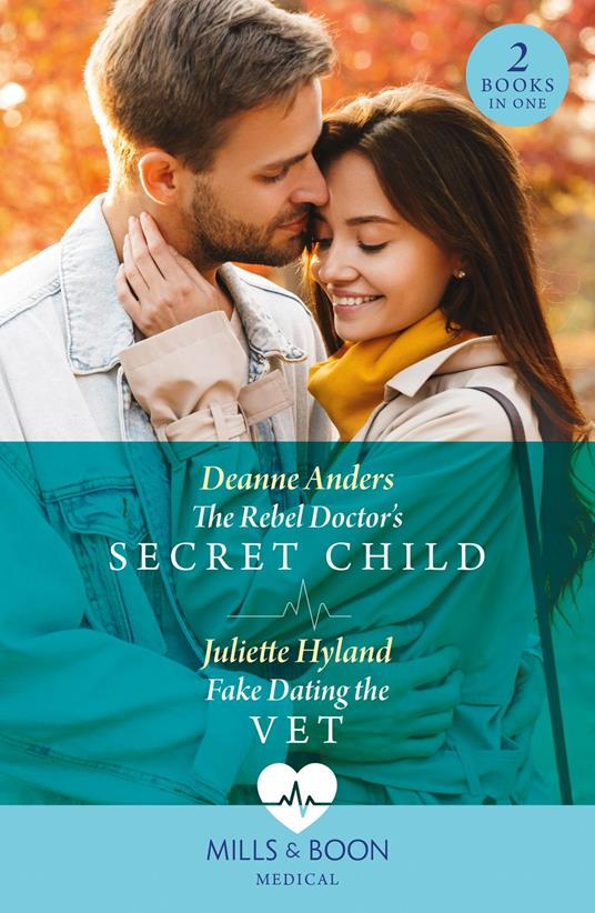 The Rebel Doctor's Secret Child / Fake Dating The Vet: The Rebel Doctor's Secret Child (Nashville Midwives) / Fake Dating the Vet (Mills & Boon Medical)