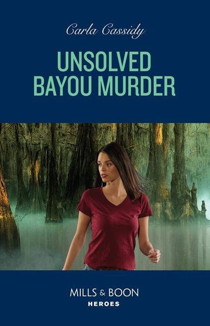 Unsolved Bayou Murder (The Swamp Slayings, Book 1) (Mills & Boon Heroes)