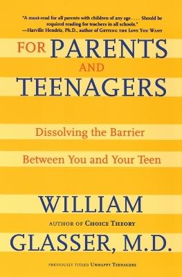 For Parents and Teenagers: Dissolving the Barrier Between You and Your Teen - William Glasser - cover