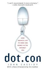 Dot.Con: How America Lost Its Mind and Money in the Internet Era