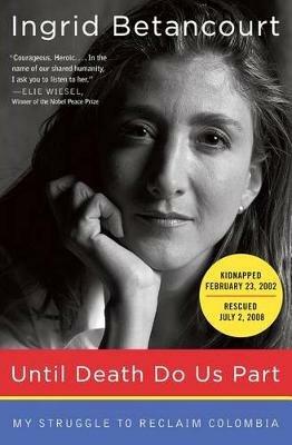 Until Death Do Us Part: My Struggle to Reclaim Colombia - Ingrid Betancourt - cover