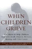 When Children Grieve: For Adults to Help Children Deal with Death, Divorce, Pet Loss, Moving, and Other Losses - John W James,Russell Friedman,Matthews - cover