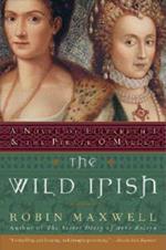 The Wild Irish: A Novel of Elizabeth I and the Pirate O'Malley