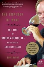 The Emperor of Wine: The Rise of Robert M. Parker, Jr., and the Reign of American Taste