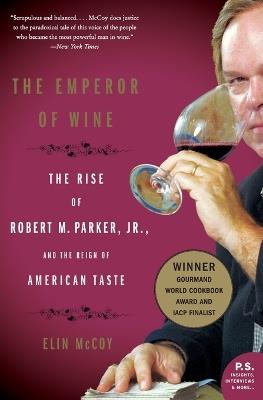 The Emperor of Wine: The Rise of Robert M. Parker, Jr., and the Reign of American Taste - Elin McCoy - cover