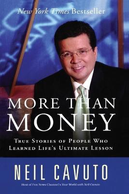 More Than Money: True Stories of People Who Learned Life's Ultimate Lesson - Neil Cavuto - cover