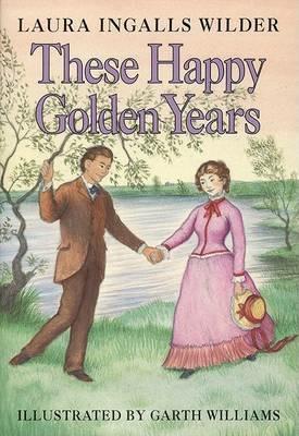 These Happy Golden Years: A Newbery Honor Award Winner - Laura Ingalls Wilder - cover