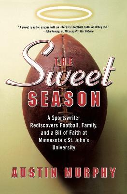 The Sweet Season: A Sportswriter Rediscovers Football, Family, and a Bit of Faith at Minnesota's St. John's University - Austin Murphy - cover