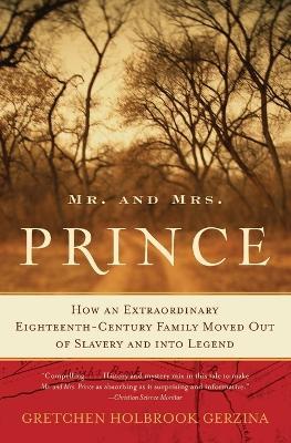 Mr. and Mrs. Prince: How an Extraordinary Eighteenth-Century Family Move d Out of Slavery and Into Legend - Gretchen Holbrook Gerzina - cover