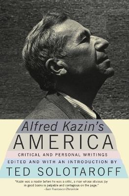 Alfred Kazin's America: Critical and Personal Writings - Alfred Kazin,Ted Solotaroff - cover