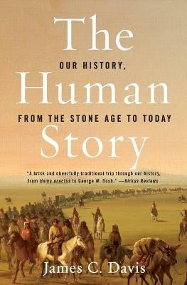 The Human Story: Our History From The Stone Age To Today - James C Davis - cover