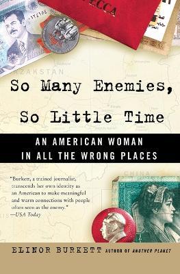 So Many Enemies, So Little Time: An American Woman in All the Wrong Places - Elinor Burkett - cover