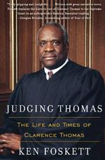 Judging Thomas: The Life and Times of Clarence Thomas