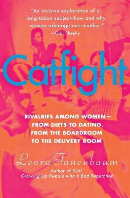 Catfight: Rivalries Among Women--From Diets to Dating, from the Boardroom to the Delivery Room - Leora Tanenbaum - cover