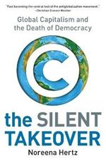 The Silent Takeover: Global Capitalism and the Death of Democracy