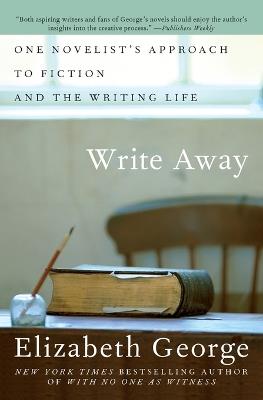 Write Away: One Novelist's Approach to Fiction and the Writing Life - Elizabeth George - cover