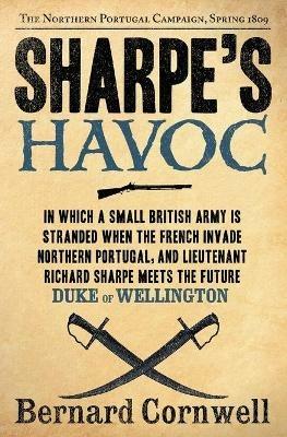 Sharpe's Havoc: Richard Sharpe and the Campaign in Northern Portugal, Spring 1809 - Bernard Cornwell - cover
