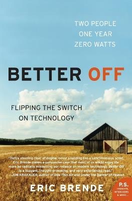 Better Off: Flipping The Switch On Technology - Eric Brende - cover