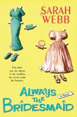 Always the Bridesmaid - Sarah Webb - cover