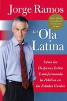Ola Latina, La: Como Los Hispanos Estan Transformando La Politica En Los Estados Unidos - Jorge Ramos - cover