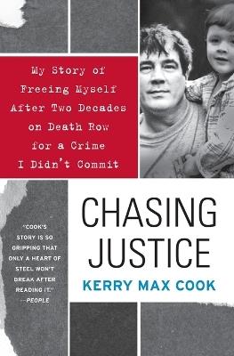 Chasing Justice: My Story of Freeing Myself After Two Decades on Death Row for a Crime I Didn't Commit - Kerry Max Cook - cover