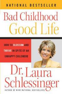 Bad Childhood - Good Life: How to Blossom and Thrive in Spite of an Unhappy Childhood - Schlessinger - cover
