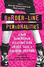 Border-line Personalities: A New Generation of Latinas Dish on Sex,Sass,and Cultural Shifting