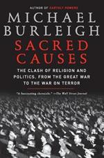 Sacred Causes: The Clash of Religion and Politics, from the Great War to the War on Terror