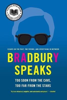 Bradbury Speaks: Too Soon From The Cave, Too Far From The Stars - Ray Bradbury - cover